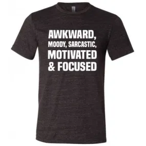 Awkward, Moody, Sarcastic, Motivated & Focused Shirt Unisex