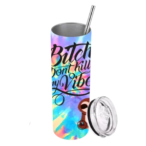 B Don't Kill My Vibe Tumbler