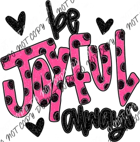 Be Joyful Always Pink and Black DTF Transfer