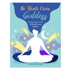 Be Your Own Goddess: Harness your Inner Strength and Power Hardcover